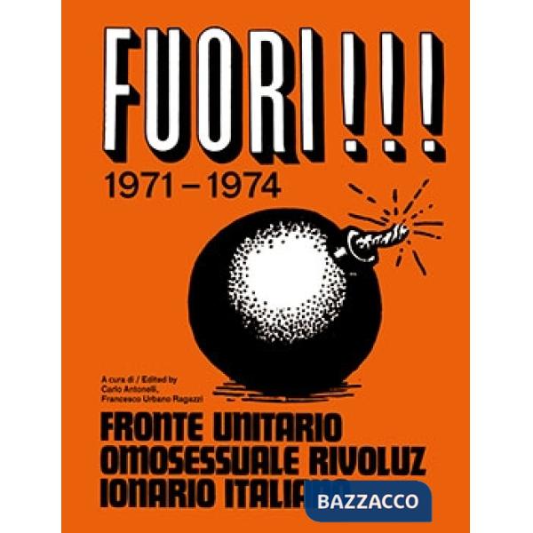 Fuori!!! 1971-1974. Fronte Unitario Omosessuale e Rivoluzionario Italiano. Ediz. italiana e inglese