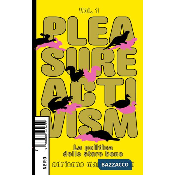 Pleasure activism. La politica dello stare bene. Vol. 1