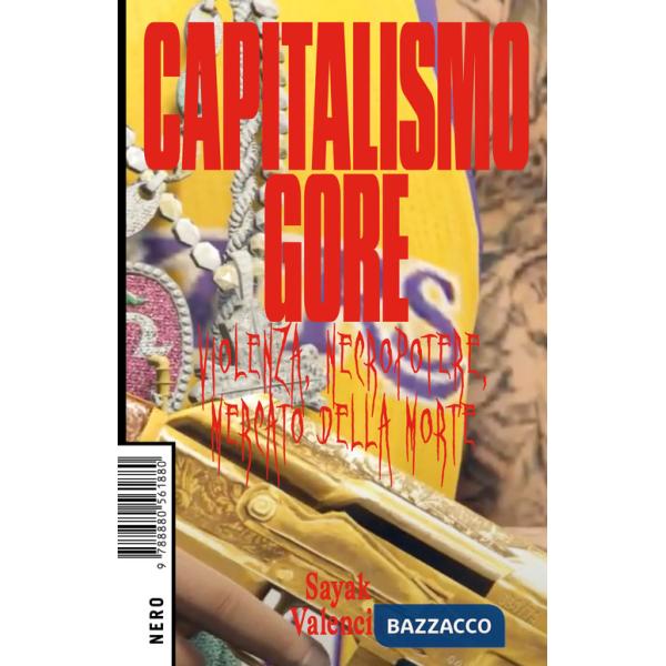 Capitalismo gore. Violenza, necropotere, mercato della morte
