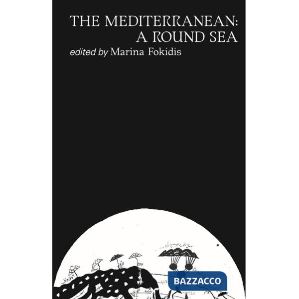 Mediterranean: a round sea. Ediz. bilingue (The)