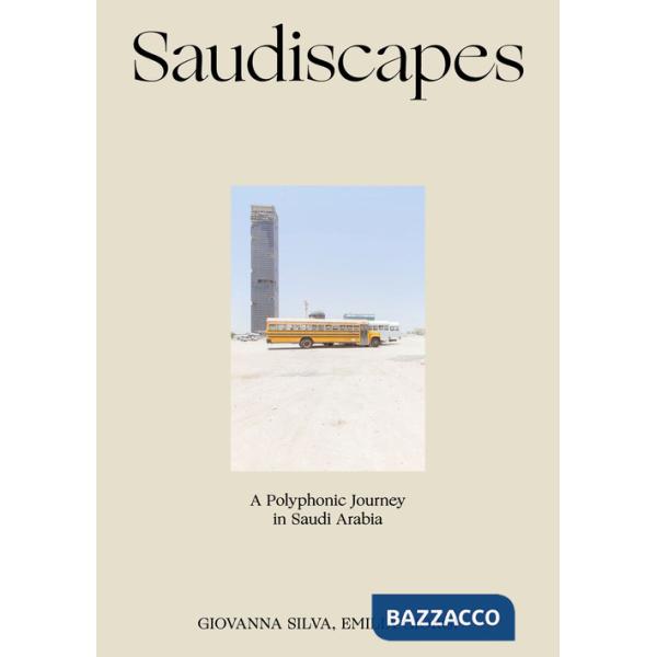 Saudiscapes. A polyphonic journey in Saudi Arabia. Ediz. italiana e inglese