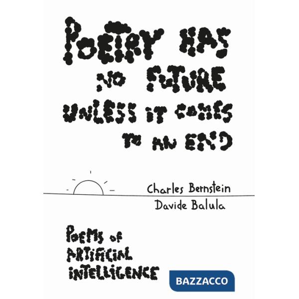 Poetry Has No Future Unless It Comes to an End. Poems of Artificial Intelligence