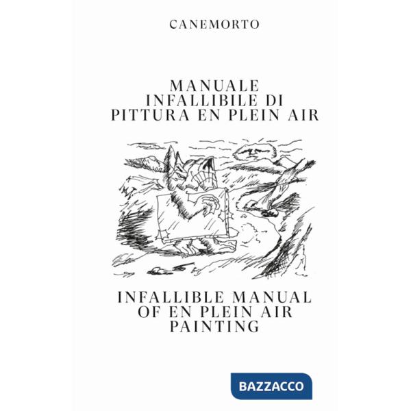 Manuale infallibile di pittura en plein air-Infallible manual of en plein air painting. Ediz. bilingue