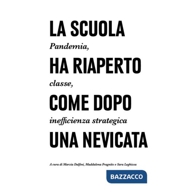 Scuola ha riaperto come dopo una nevicata. Pandemia, classe, inefficienza strategica. Ediz. illustrata (La)