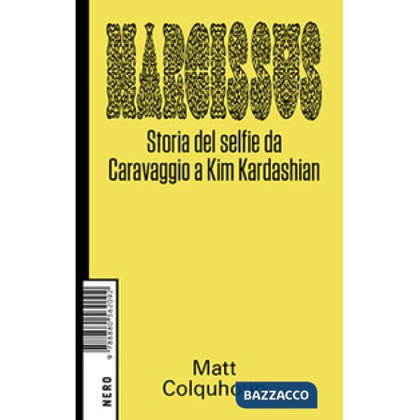 Narciso. Storia del selfie da Caravaggio a Kim Kardashian