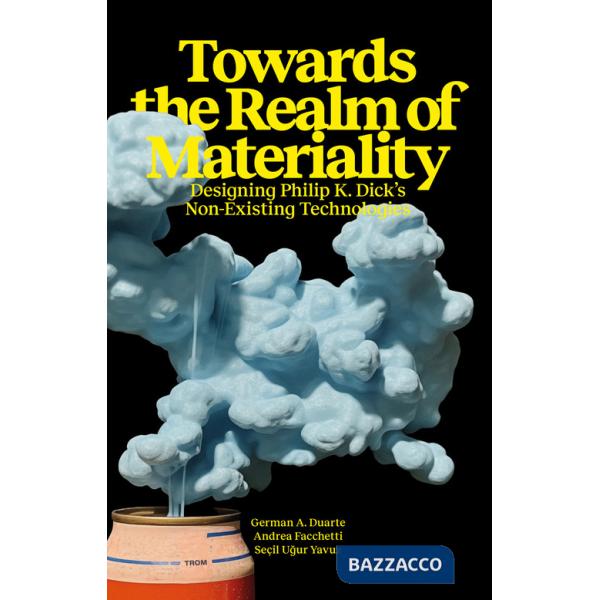 Towards the Realm of Materiality. Designing Philip K. Dick's Non-Existing Technologies