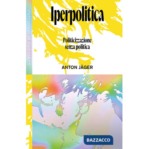 Iperpolitica. Politicizzazione senza politica