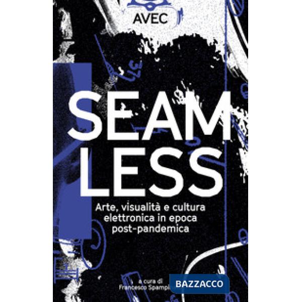 Seamless. Arte, visualità e cultura elettronica in epoca post-pandemica