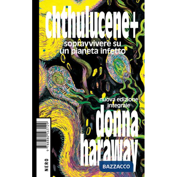 Chthulucene+. Sopravvivere su un pianeta infetto. Ediz. integrale