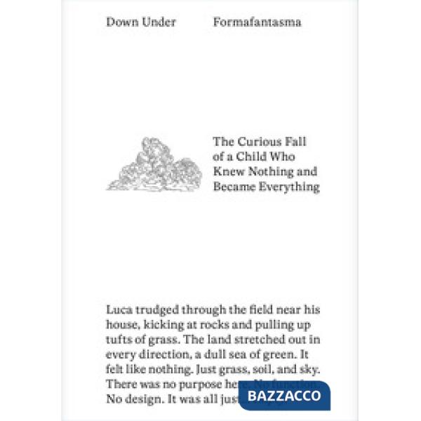 Down under. The curious fall of a child who knew nothing and became everything