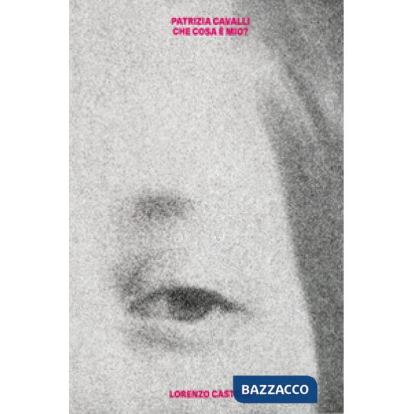 Patrizia Cavalli. Che cosa è mio? Ediz. illustrata