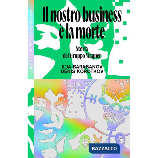 Nostro business è la morte. Storia del Gruppo Wagner (Il)