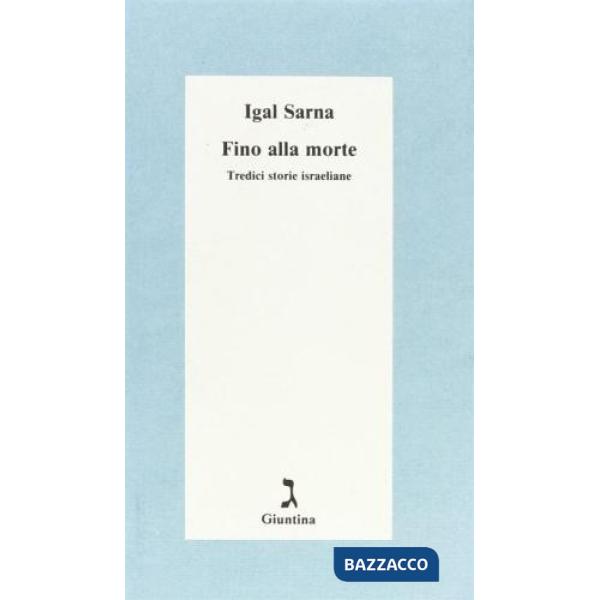 Fino alla morte. Tredici storie israeliane