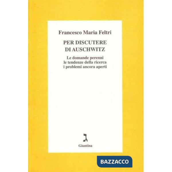 Per discutere di Auschwitz. Le domande perenni, le tendenze della ricerca, i problemi ancora aperti