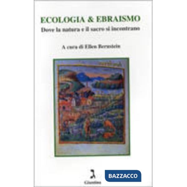 Ecologia & ebraismo. Dove la natura e il sacro si incontrano