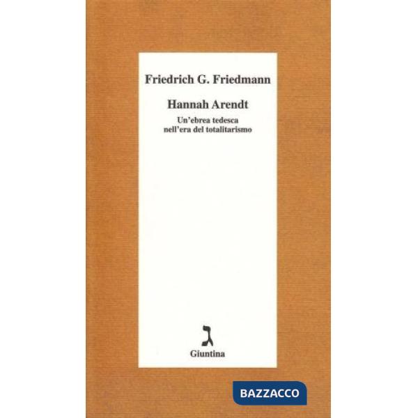 Hannah Arendt. Un'ebrea tedesca nell'era del totalitarismo