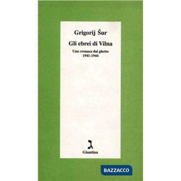 Ebrei di Vilna. Una cronaca dal ghetto, 1941-1944 (Gli)
