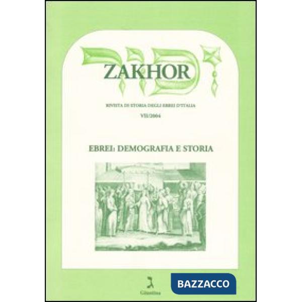 Zakhor. Rivista di storia degli ebrei d'Italia (2004). Vol. 7: Ebrei: demografia e storia