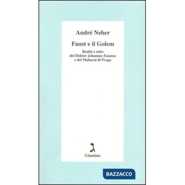 Faust e il Golem. Realtà e mito del Doktor Johannes Faustus e del Maharal di Pra