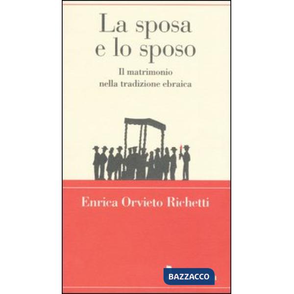 Sposa e lo sposo. Il matrimonio nella tradizione ebraica (La)