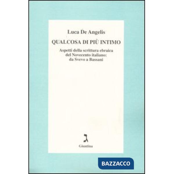 Qualcosa di più intimo. Aspetti della scrittura ebraica del Novecento italiano: da Svevo a Bassani