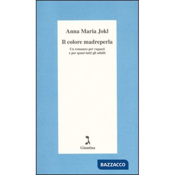 Colore madreperla. Un romanzo per ragazzi e per quasi tutti gli adulti (Il)