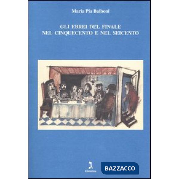 Ebrei del Finale nel Cinquecento e nel Seicento (Gli)