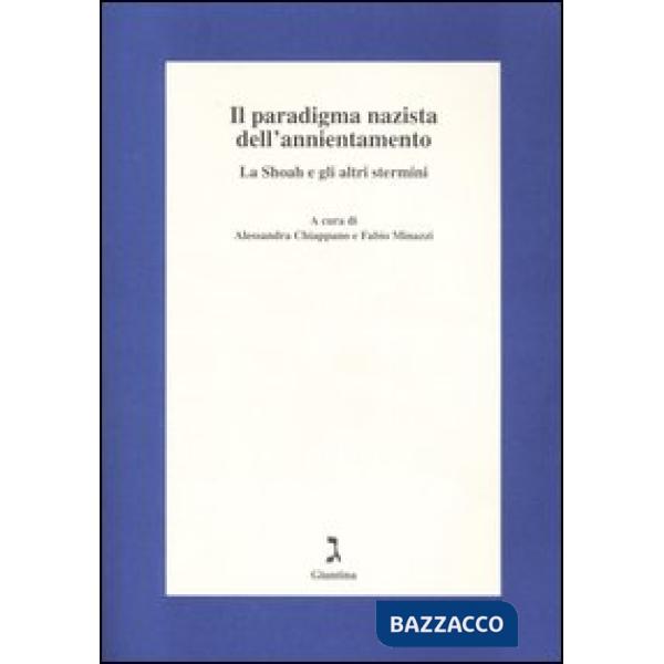Paradigma nazista dell'annientamento. La Shoah e gli altri stermini. Atti del 4ºseminario (Bagnocavallo, 13-15 gennaio 2005) (Il