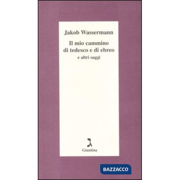Mio cammino di tedesco e di ebreo e altri saggi (Il)