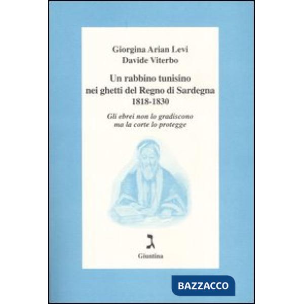 Rabbino tunisino nei ghetti del Regno di Sardegna 1818-1830. Gli ebrei non lo gradiscono ma la corte lo protegge (Un)