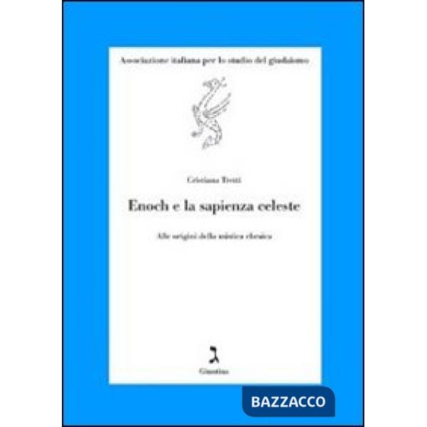 Enoch e la sapienza celeste. Alle origini della mistica ebraica