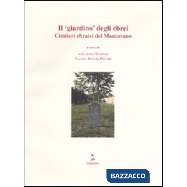 «giardino» degli ebrei. Cimiteri ebraici del Mantovano (Il)