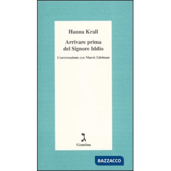 Arrivare prima del Signore Dio. Conversazione con Marek Edelman