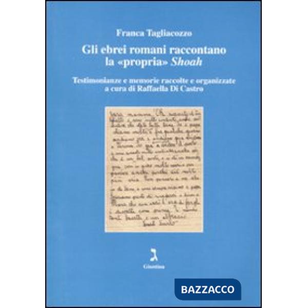 Ebrei romani raccontano la «propria» Shoah. Testimonianze e memorie raccolte e organizzate (Gli)
