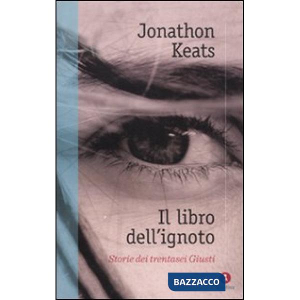 Libro dell'ignoto. Storie di trentasei Giusti (Il)