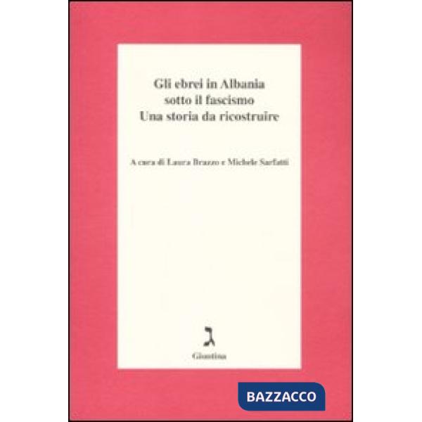 Ebrei in Albania sotto il fascismo. Una storia da ricostruire (Gli)