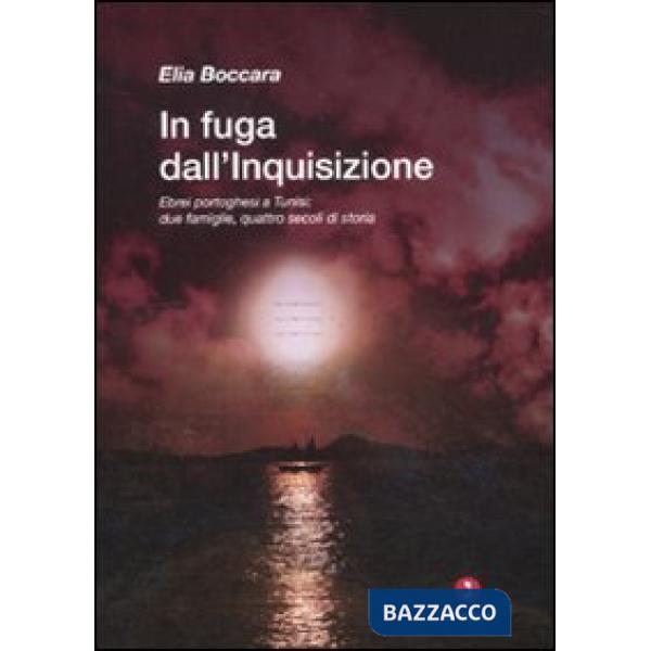 In fuga dall'Inquisizione. Ebrei portoghesi a Tunisi: due famiglie, quattro seco