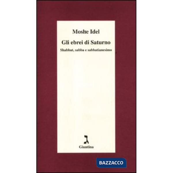 Ebrei di Saturno. Shabbat, sabba e sabbatianesimo (Gli)