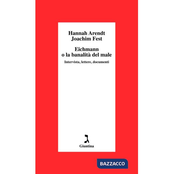 Eichmann o La banalità del male. Intervista, lettere, documenti