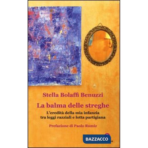Balma delle streghe. L'eredità della mia infanzia tra leggi razziali e lotta par