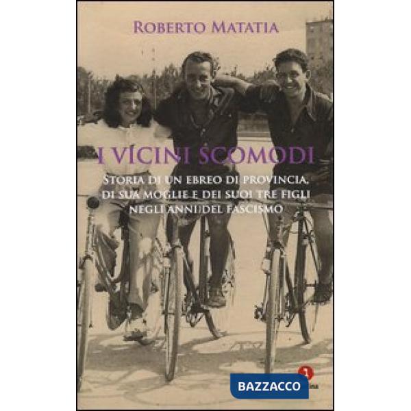 Vicini scomodi. Storia di un ebreo di provincia, di sua moglie e dei suoi tre figli negli anni del fascismo (I)