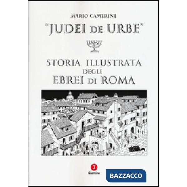 Judei de urbe. Storia illustrata degli ebrei di Roma