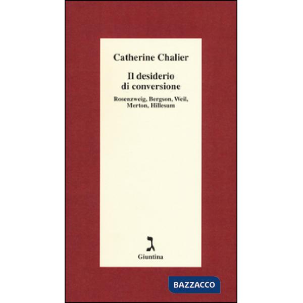 Desiderio di conversione. Rosenzweig, Bergson, Weil, Merton, Hillesum (Il)