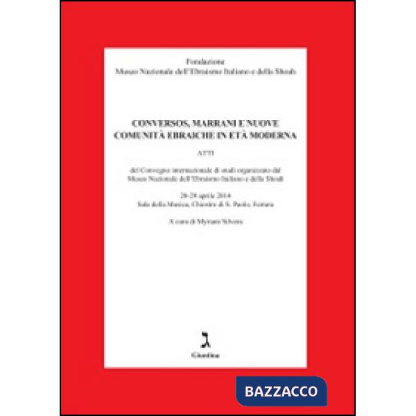 Conversos, marrani e nuove comunità ebraiche. Atti del Convegno internazionale di studi organizzato dal Museo nazionale dell'ebr