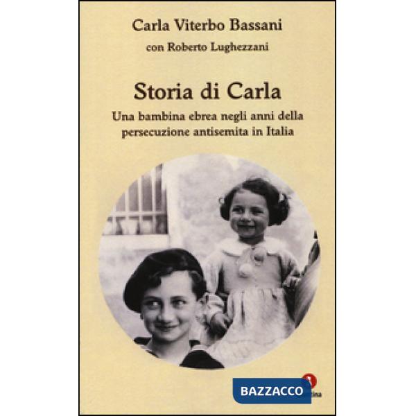 Storia di Carla. Una bambina ebrea negli anni della persecuzione antisemita in Italia