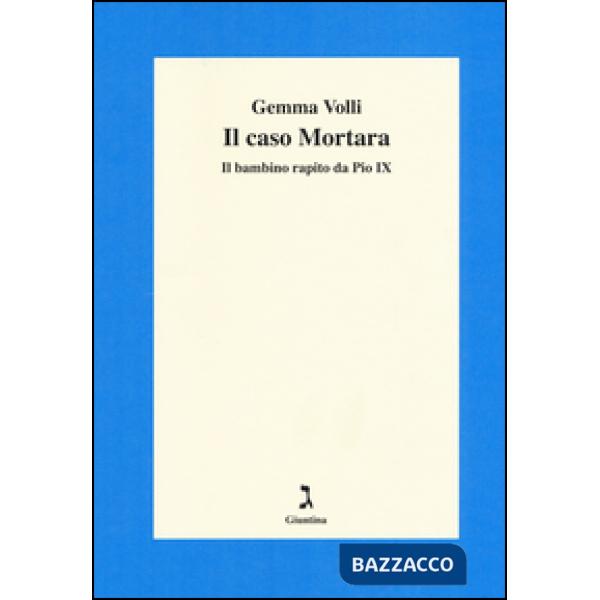 Caso Mortara. Il bambino rapito da Pio IX (Il)