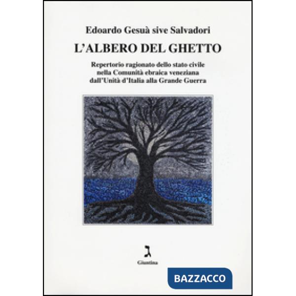 Albero del ghetto. Repertorio ragionato dello stato civile nella Comunità ebraica veneziana dall'Unità d'Italia alla Grande Guer