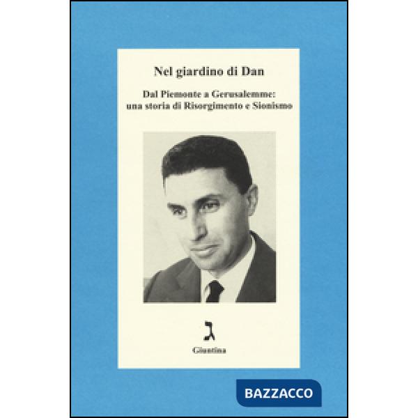 Nel giardino di Dan. Dal Piemonte a Gerusalemme: una storia di Risorgimento e Si
