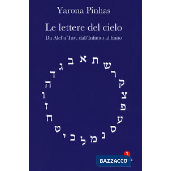 Lettere del cielo. Da Alef a Tav, dall'Infinito al cielo (Le)