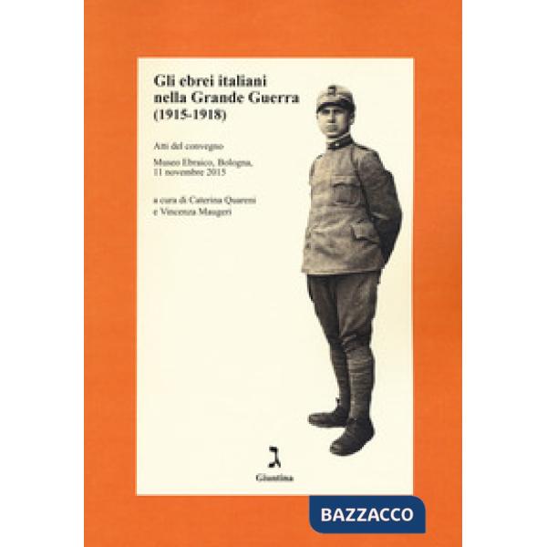 Ebrei italiani nella Grande Guerra /1915-1918). Atti del convegno (Museo Ebraico, Bologna, 11 novembre 2015) (Gli)